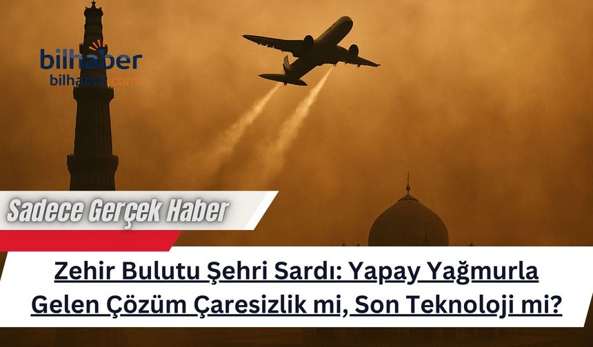 Zehir Bulutu Şehri Sardı: Yapay Yağmurla Gelen Çözüm Çaresizlik mi, Son Teknoloji mi?