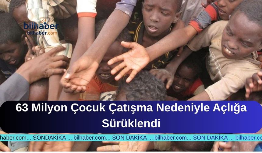 63 Milyon Çocuk Çatışma Nedeniyle Açlığa Sürüklendi