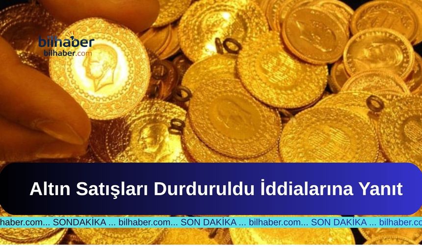 Altın Satışları Durduruldu İddialarına Yanıt