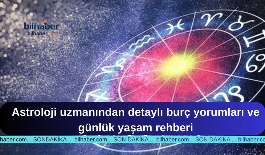 Astroloji uzmanından detaylı burç yorumları ve günlük yaşam rehberi