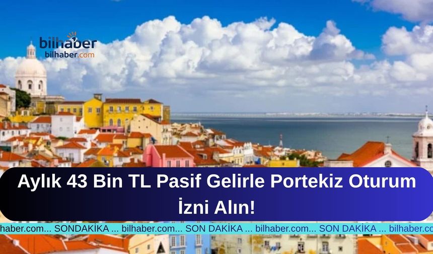 Aylık 43 Bin TL Pasif Gelirle Portekiz Oturum İzni Alın!