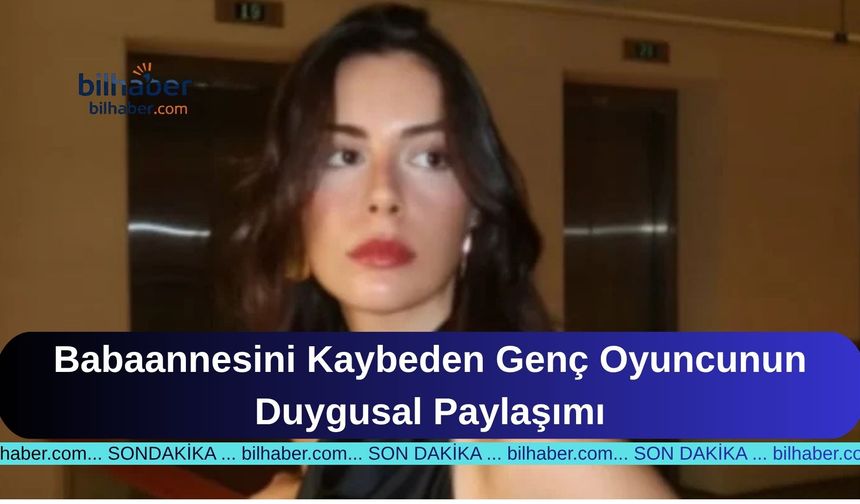 Babaannesini Kaybeden Genç Oyuncunun Duygusal Paylaşımı