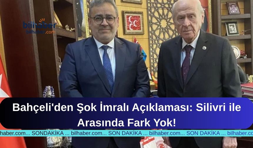 Bahçeli'den Şok İmralı Açıklaması: Silivri ile Arasında Fark Yok!