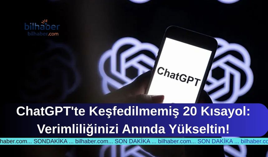 ChatGPT'te Keşfedilmemiş 20 Kısayol: Verimliliğinizi Anında Yükseltin!