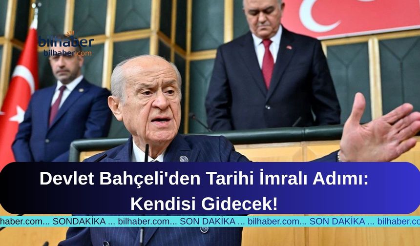 Devlet Bahçeli'den Tarihi İmralı Adımı: Kendisi Gidecek!