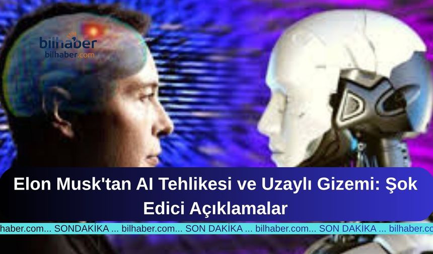 Elon Musk'tan AI Tehlikesi ve Uzaylı Gizemi: Şok Edici Açıklamalar