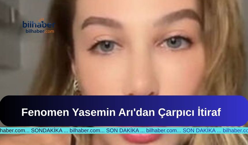 Fenomen Yasemin Arı'dan Çarpıcı İtiraf