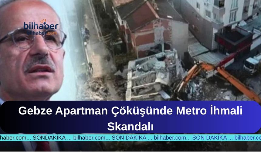 Gebze Apartman Çöküşünde Metro İhmali Skandalı