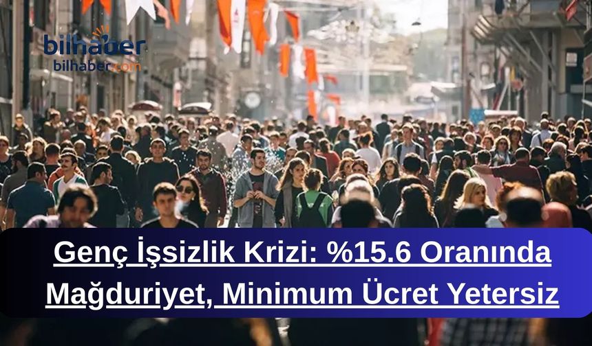 Genç İşsizlik Krizi: %15.6 Oranında Mağduriyet, Minimum Ücret Yetersiz