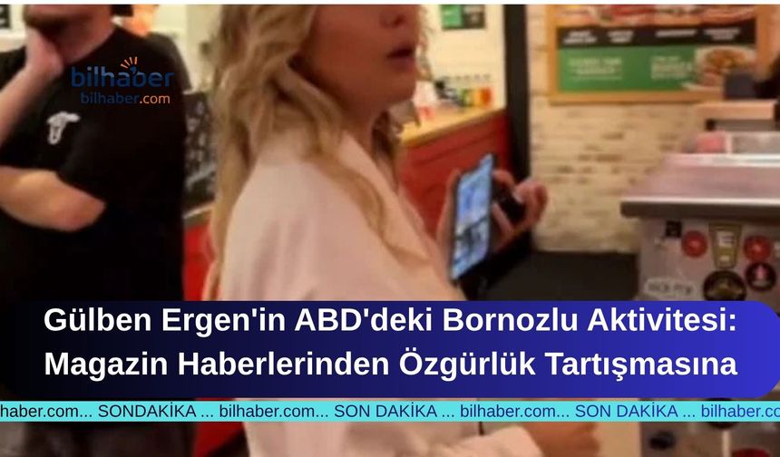 Gülben Ergen'in ABD'deki Bornozlu Aktivitesi: Magazin Haberlerinden Özgürlük Tartışmasına
