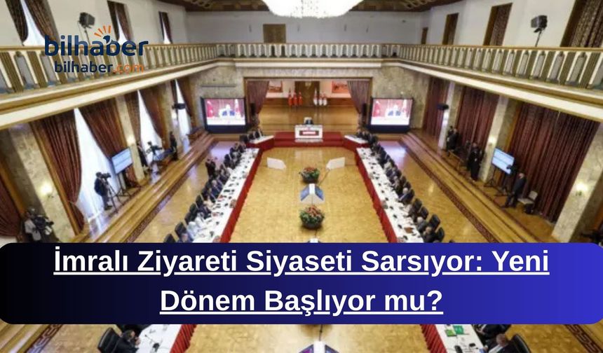 İmralı Ziyareti Siyaseti Sarsıyor: Yeni Dönem Başlıyor mu?