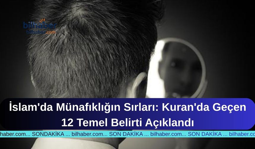 İslam'da Münafıklığın Sırları: Kuran'da Geçen 12 Temel Belirti Açıklandı