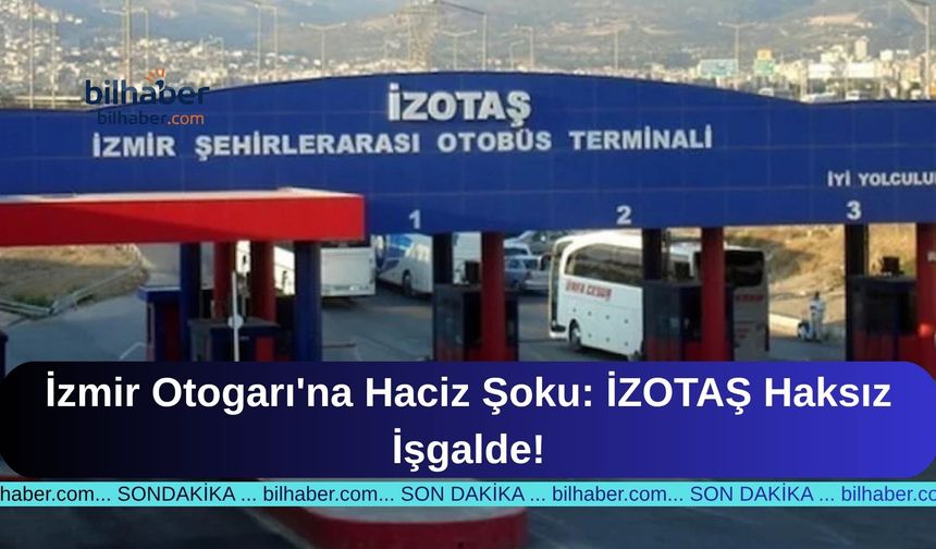 İzmir Otogarı'na Haciz Şoku: İZOTAŞ Haksız İşgalde!