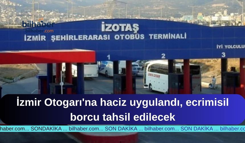 İzmir Otogarı'na haciz uygulandı, ecrimisil borcu tahsil edilecek
