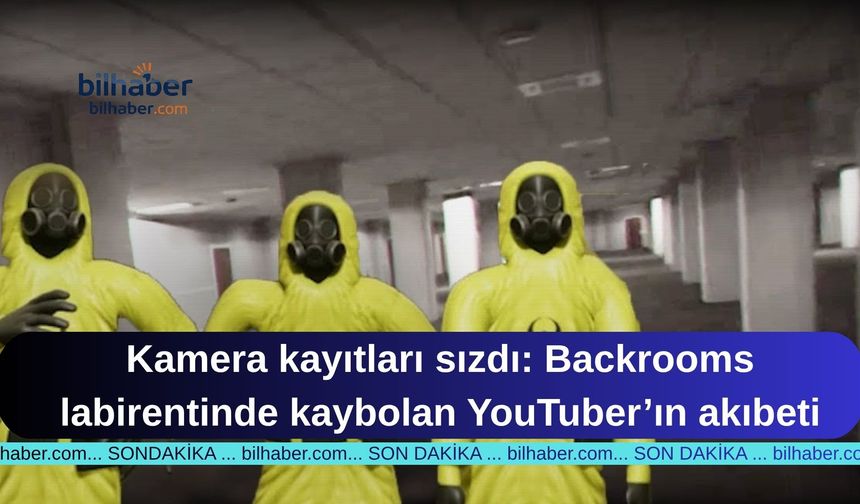 Kamera kayıtları sızdı: Backrooms labirentinde kaybolan YouTuber’ın akıbeti