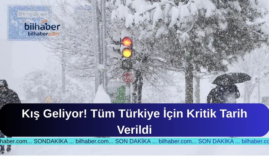 Kış Geliyor! Tüm Türkiye İçin Kritik Tarih Verildi