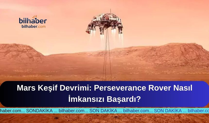 Mars Keşif Devrimi: Perseverance Rover Nasıl İmkansızı Başardı?