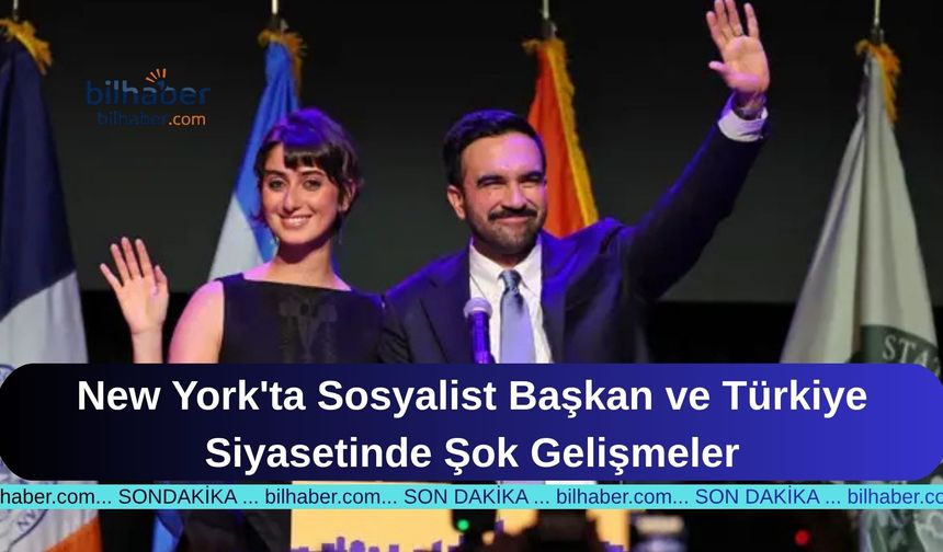New York'ta Sosyalist Başkan ve Türkiye Siyasetinde Şok Gelişmeler
