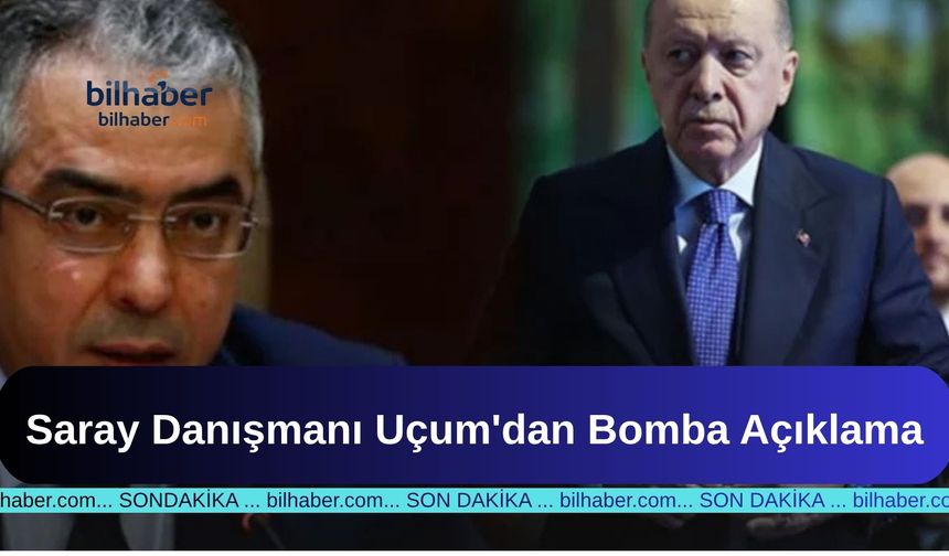 Saray Danışmanı Uçum'dan Bomba Açıklama