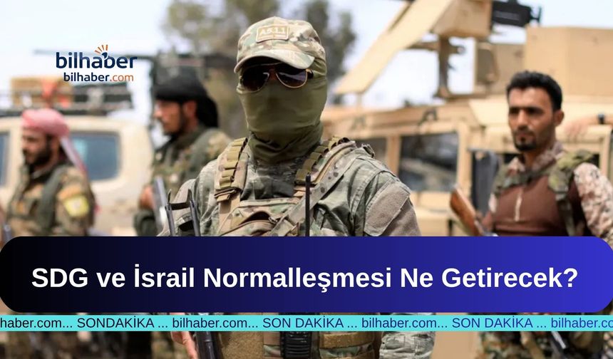 SDG ve İsrail Normalleşmesi Ne Getirecek?