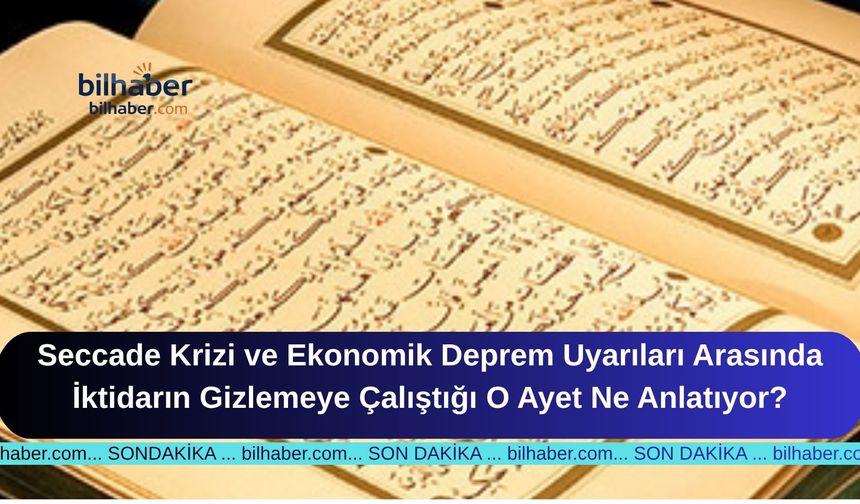 Seccade Krizi ve Ekonomik Deprem Uyarıları Arasında İktidarın Gizlemeye Çalıştığı O Ayet Ne Anlatıyor?
