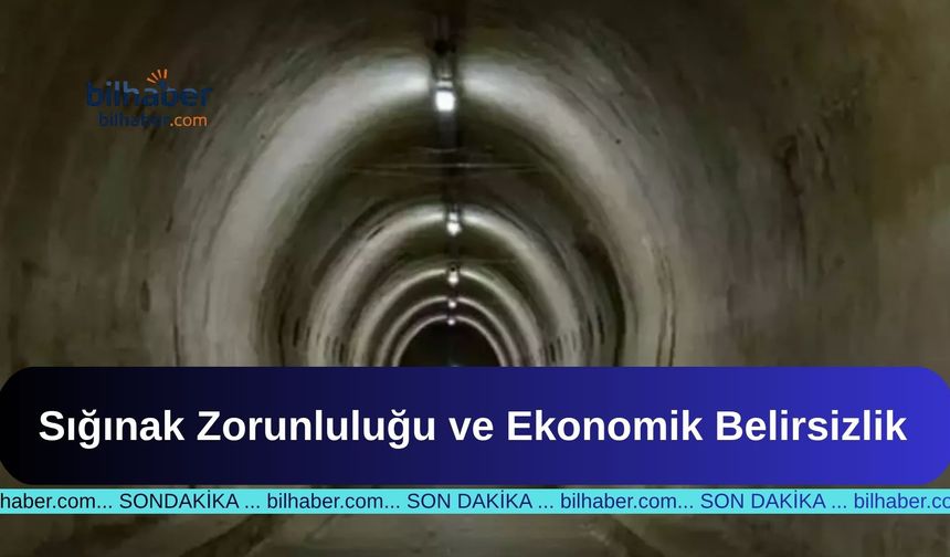 Sığınak Zorunluluğu ve Ekonomik Belirsizlik