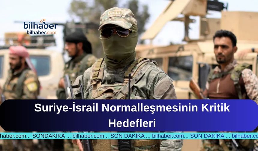 Suriye-İsrail Normalleşmesinin Kritik Hedefleri