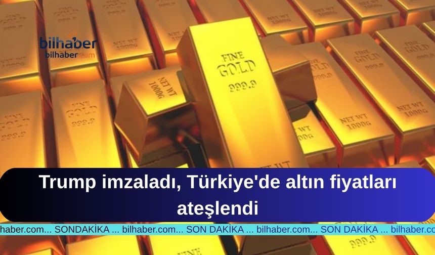 Trump imzaladı, Türkiye'de altın fiyatları ateşlendi