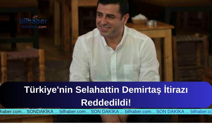 Türkiye'nin Selahattin Demirtaş İtirazı Reddedildi!