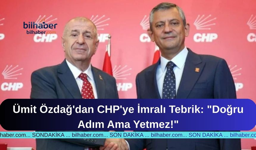 Ümit Özdağ'dan CHP'ye İmralı Tebrik: "Doğru Adım Ama Yetmez!"