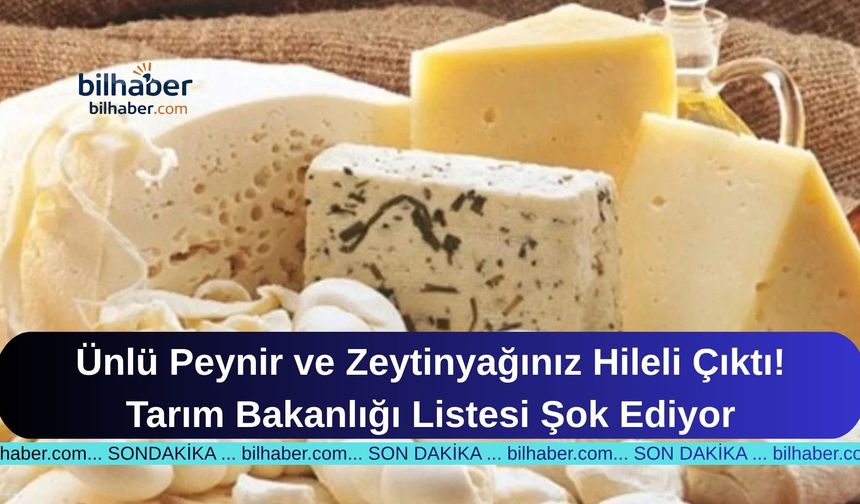 Ünlü Peynir ve Zeytinyağınız Hileli Çıktı! Tarım Bakanlığı Listesi Şok Ediyor
