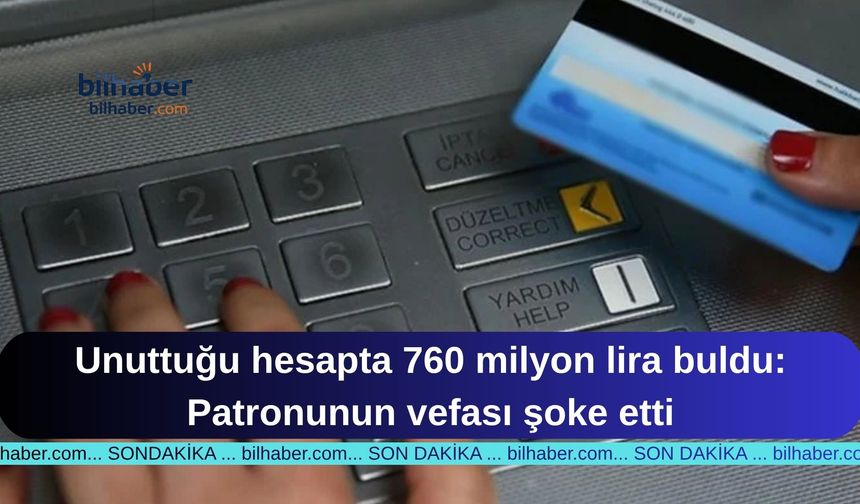 Unuttuğu hesapta 760 milyon lira buldu: Patronunun vefası şoke etti