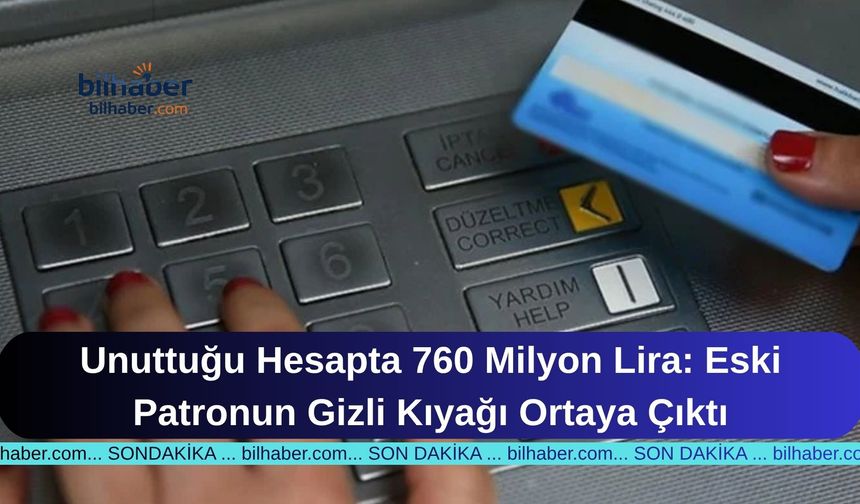 Unuttuğu Hesapta 760 Milyon Lira: Eski Patronun Gizli Kıyağı Ortaya Çıktı