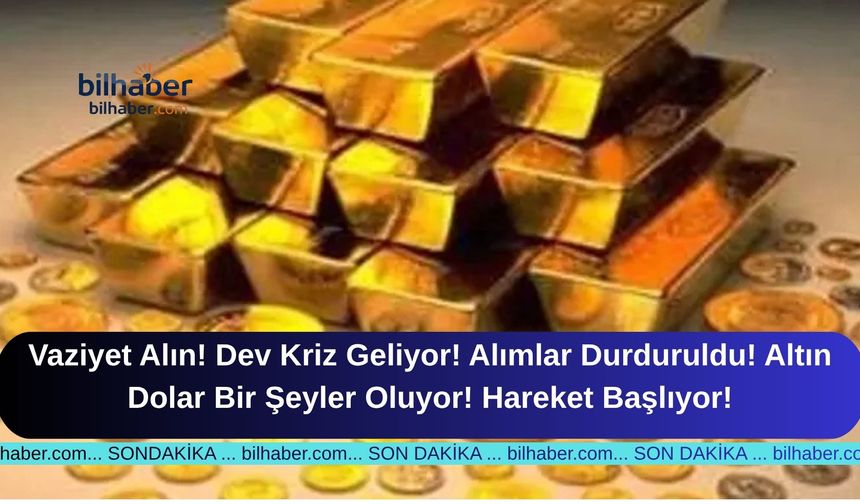 Vaziyet Alın! Dev Kriz Geliyor! Alımlar Durduruldu! Altın Dolar Bir Şeyler Oluyor! Hareket Başlıyor!