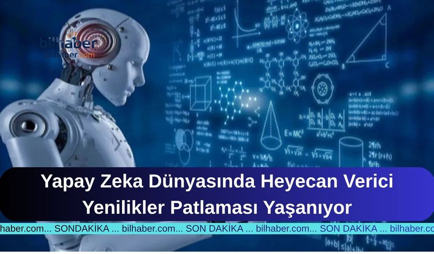 Yapay Zeka Dünyasında Heyecan Verici Yenilikler Patlaması Yaşanıyor