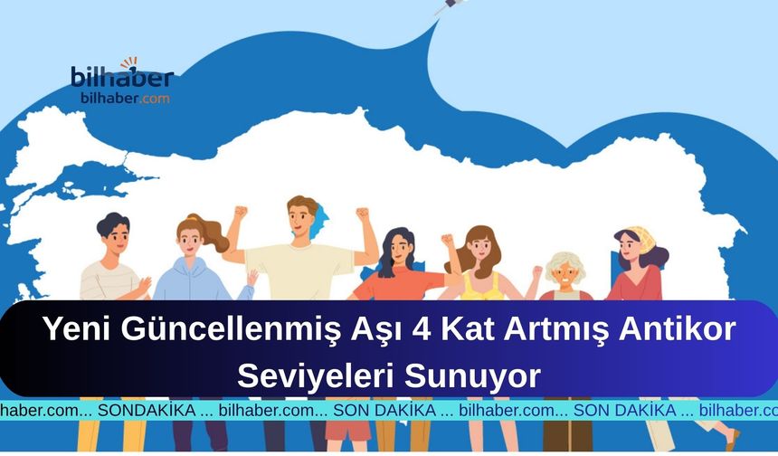 Yeni Güncellenmiş Aşı 4 Kat Artmış Antikor Seviyeleri Sunuyor