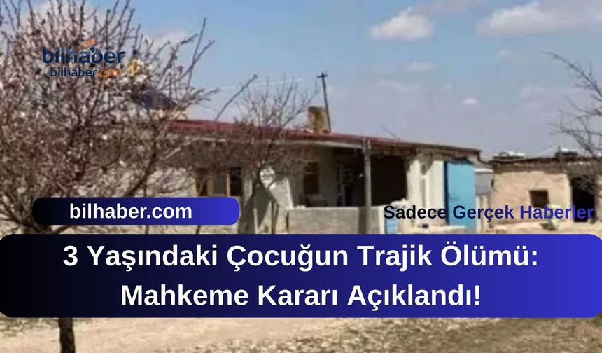 3 Yaşındaki Çocuğun Trajik Ölümü: Mahkeme Kararı Açıklandı!