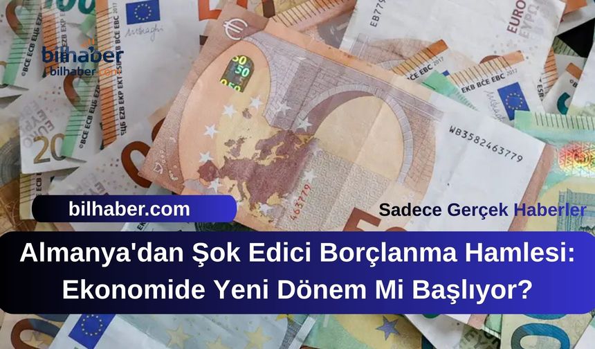 Almanya'dan Şok Edici Borçlanma Hamlesi: Ekonomide Yeni Dönem Mi Başlıyor?