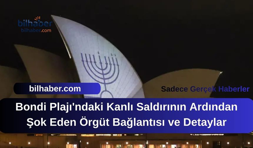 Bondi Plajı'ndaki Kanlı Saldırının Ardından Şok Eden Örgüt Bağlantısı ve Detaylar