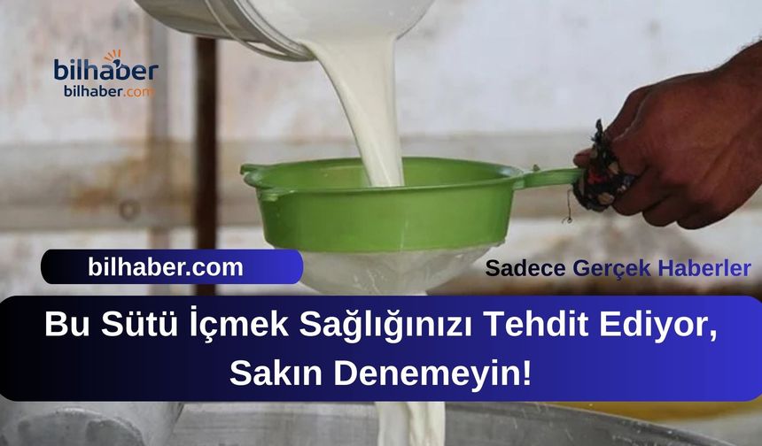 Bu Sütü İçmek Sağlığınızı Tehdit Ediyor, Sakın Denemeyin!