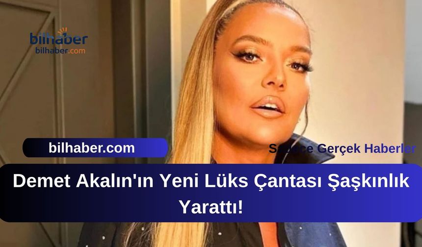 Demet Akalın'ın Yeni Lüks Çantası Şaşkınlık Yarattı!