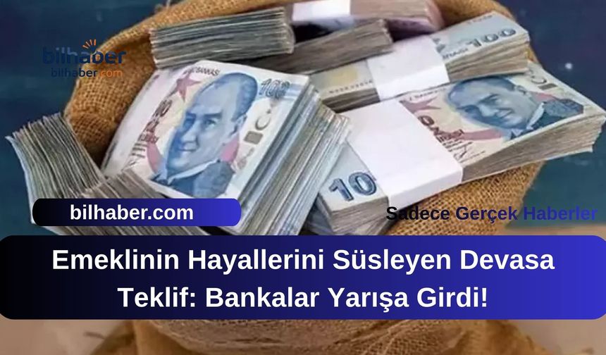 Emeklinin Hayallerini Süsleyen Devasa Teklif: Bankalar Yarışa Girdi!
