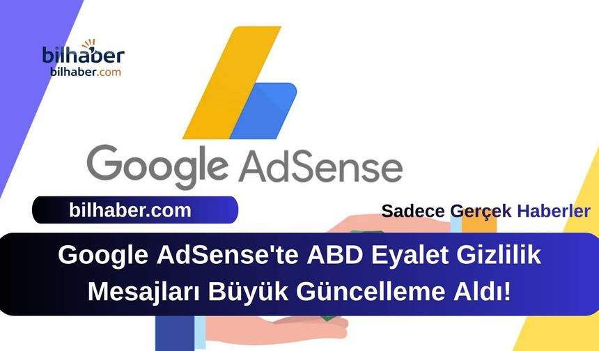Google AdSense'te ABD Eyalet Gizlilik Mesajları Büyük Güncelleme Aldı!