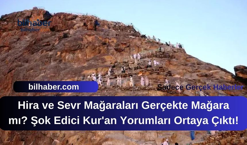 Hira ve Sevr Mağaraları Gerçekte Mağara mı? Şok Edici Kur'an Yorumları Ortaya Çıktı!