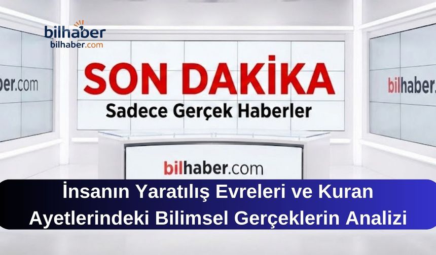 İnsanın Yaratılış Evreleri ve Kuran Ayetlerindeki Bilimsel Gerçeklerin Analizi