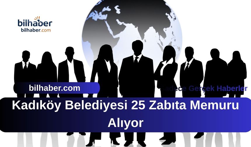 Kadıköy Belediyesi 25 Zabıta Memuru Alıyor