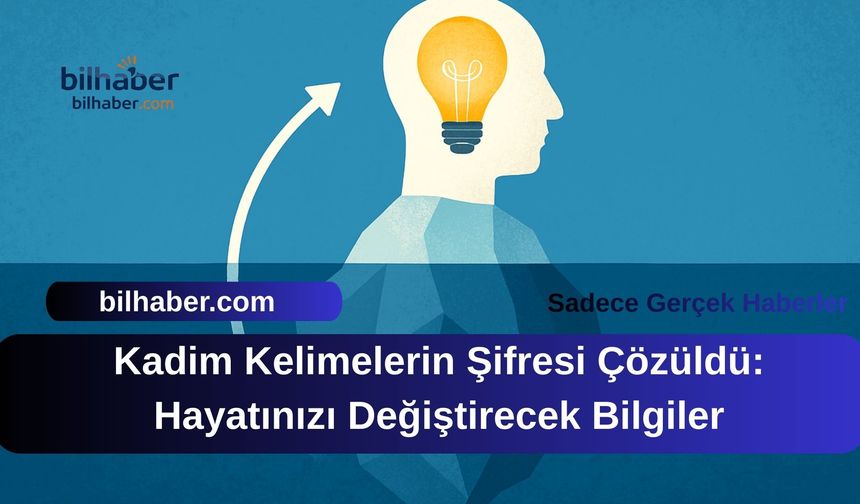 Kadim Kelimelerin Şifresi Çözüldü: Hayatınızı Değiştirecek Bilgiler