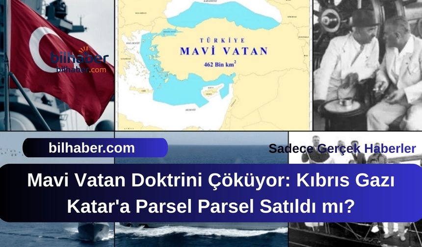 Mavi Vatan Doktrini Çöküyor: Kıbrıs Gazı Katar'a Parsel Parsel Satıldı mı?