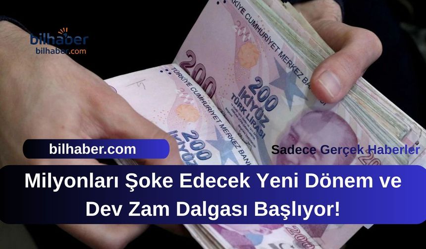 Milyonları Şoke Edecek Yeni Dönem ve Dev Zam Dalgası Başlıyor!