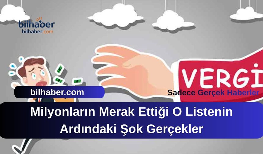 Milyonların Merak Ettiği O Listenin Ardındaki Şok Gerçekler
